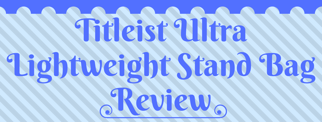 Titleist Ultra Lightweight Stand Bag Review